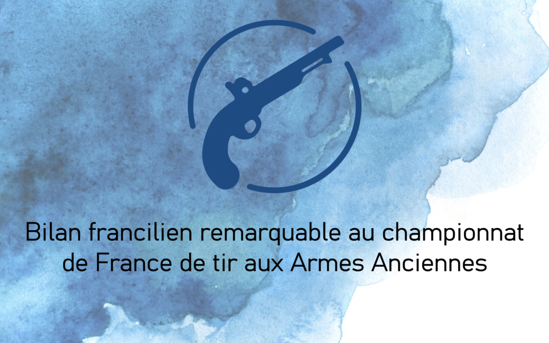 Bilan francilien remarquable au championnat de France de tir aux Armes Anciennes