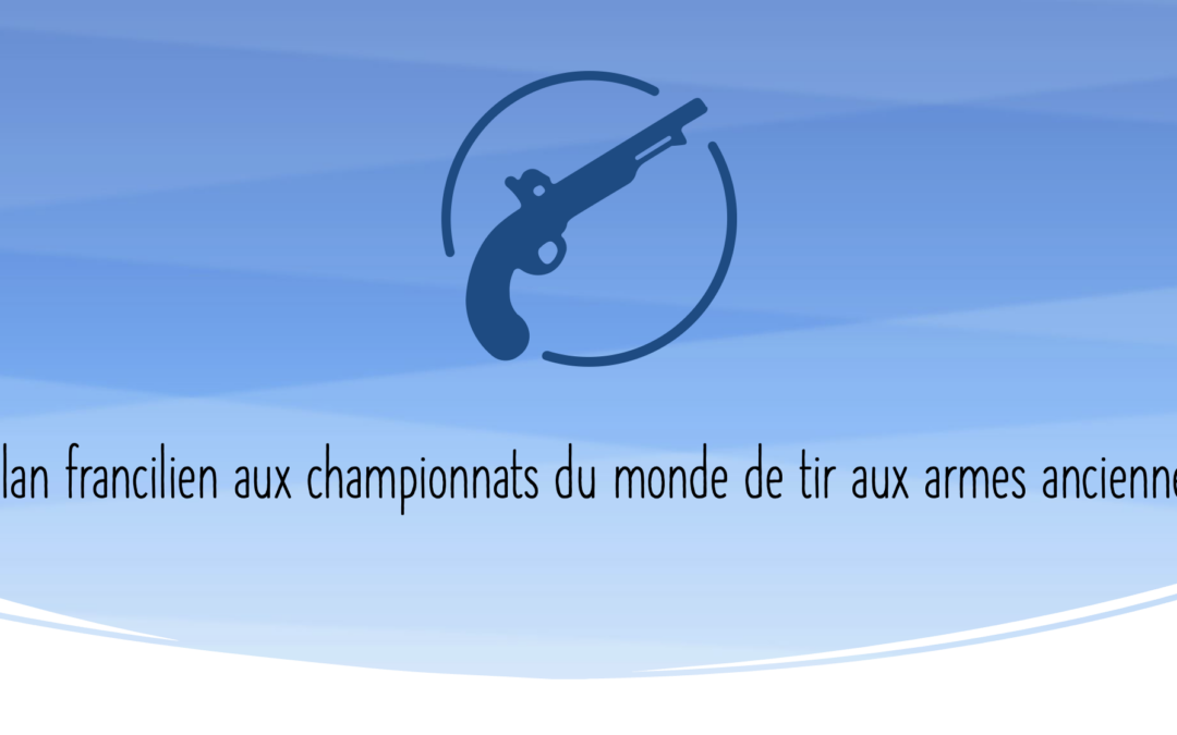 Bilan francilien aux championnats du monde de tir aux armes anciennes