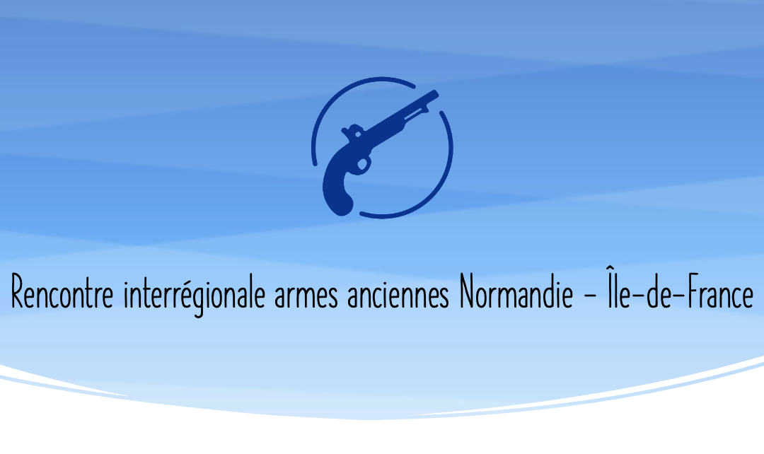 Rencontre interrégionale armes anciennes Normandie – Île-de-France : La victoire au bout
