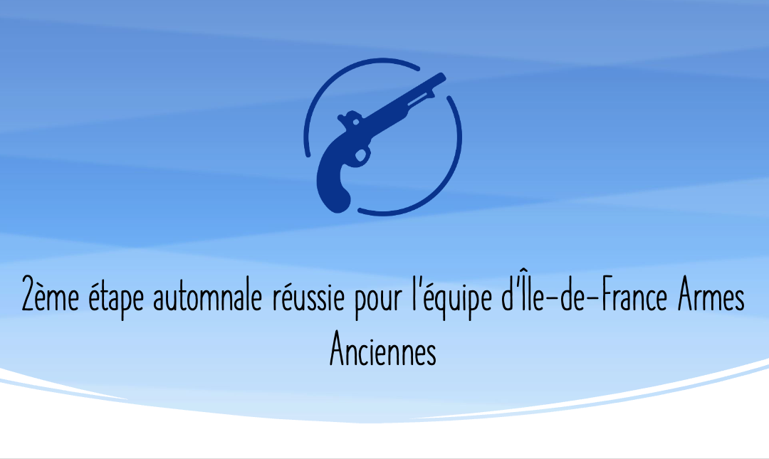 2ème étape automnale réussie pour l’équipe d’Île-de-France Armes Anciennes
